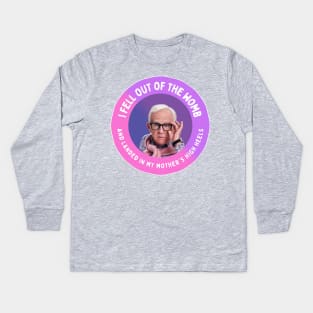 Leslie Jordan: I fell out of the womb and landed in my mother's high heels Kids Long Sleeve T-Shirt